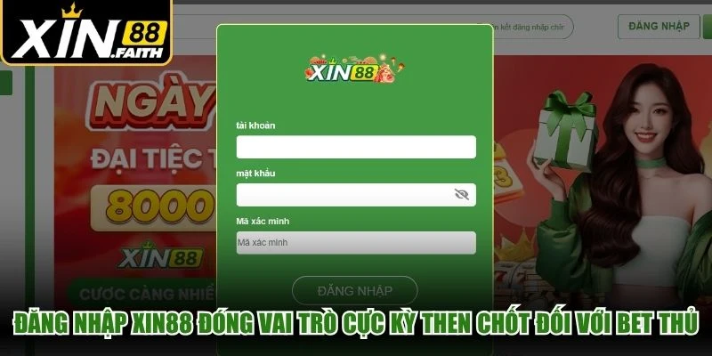 Đăng nhập XIN88 đóng vai trò cực kỳ then chốt đối với mọi bet thủ