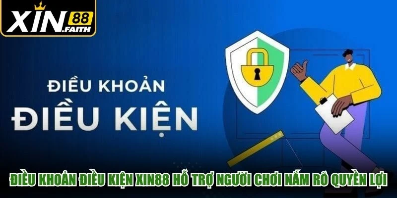 Điều khoản điều kiện XIN88 hỗ trợ người chơi nắm rõ quyền lợi