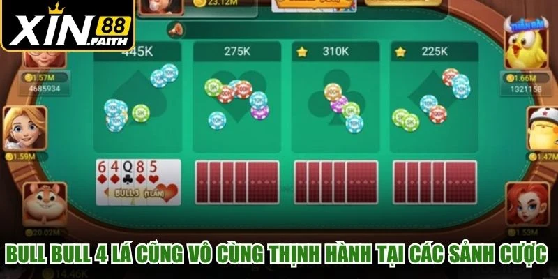 Bull Bull 4 Lá cũng vô cùng thịnh hành tại các sảnh cược hiện đại