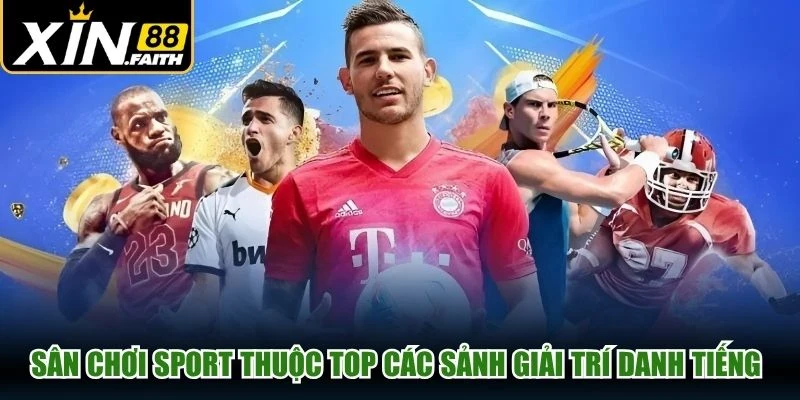 Sân chơi sport thuộc top các sảnh giải trí danh tiếng hàng đầu
