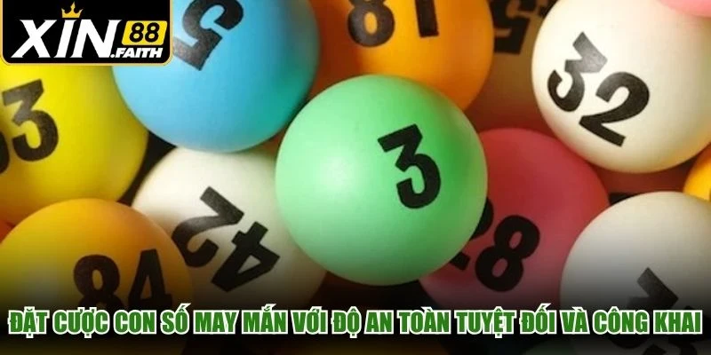 Đặt cược con số may mắn với độ an toàn tuyệt đối và công khai